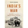 India's War: World War II and the Making of Modern South Asia India's War: World War II and the Making of Modern South Asia