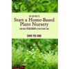 The Easy Way to Start a Home-Based Plant Nursery and Make Thousands in Your Spare Time The Easy Way to Start a Home-Based Plant Nursery and Make Thousands in Your Spare Time