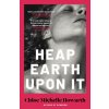 Heap Earth Upon It Heap Earth Upon It