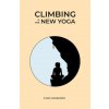 Climbing is the New Yoga (Brožovaná) Climbing is the New Yoga (Brožovaná)