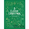 A Classic Christmas - Charles Dickens, Louisa May Alcott, Hans Christian Andersen A Classic Christmas - Charles Dickens, Louisa May Alcott, Hans Christian Andersen