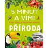 5 minut a vím! – 1000+ základních informací: Příroda - Cristina Banfi (ilustrátor), Valentina Figus 5 minut a vím! – 1000+ základních informací: Příroda - Cristina Banfi (ilustrátor), Valentina Figus