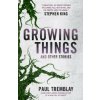 Growing Things and Other Stories (Paul Tremblay)(Brožovaná) Growing Things and Other Stories (Paul Tremblay)(Brožovaná)