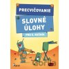 Precvičovanie – Slovné úlohy pre 5. ročník - Kolektív autorov Precvičovanie – Slovné úlohy pre 5. ročník - Kolektív autorov