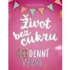 Život bez cukru - 40denní výzva - Hannah Freyová Život bez cukru - 40denní výzva - Hannah Freyová
