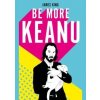 Be More Keanu - autor neuvedený Be More Keanu - autor neuvedený