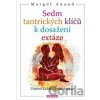 Sedm tantrických klíčů k dosažení extáze - Margot Anand Sedm tantrických klíčů k dosažení extáze - Margot Anand