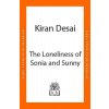 The Loneliness of Sonia and Sunny - Kiran Desai