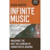 Infinite Music - Imagining the Next Millennium of Human Music-Making (Adam Harper)(Brožovaná) Infinite Music - Imagining the Next Millennium of Human Music-Making (Adam Harper)(Brožovaná)