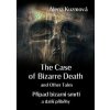 The Case of Bizarre Death and Other Tales / Případ bizarní smrti a další příběhy - Alena Kuzmová The Case of Bizarre Death and Other Tales / Případ bizarní smrti a další příběhy - Alena Kuzmová