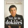 Ver, že to dokážeš - Jentezen Franklin Ver, že to dokážeš - Jentezen Franklin