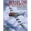 Beware the Thunderbolt! the 56th Fighter Group in Wwii (David R. McLaren)(Pevná) Beware the Thunderbolt! the 56th Fighter Group in Wwii (David R. McLaren)(Pevná)