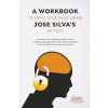 A Workbook to Open Your Mind Using Jose Silva's Method A Workbook to Open Your Mind Using Jose Silva's Method