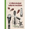 Vyřezávání dřeva nožem - Peter Benson Vyřezávání dřeva nožem - Peter Benson