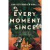 Every Moment Since - Marybeth Mayhew Whalen Every Moment Since - Marybeth Mayhew Whalen