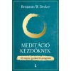 Meditáció kezdőknek (Benjamin W. Decker)(Brožovaná) Meditáció kezdőknek (Benjamin W. Decker)(Brožovaná)