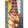 Switch Words: Fulfil your dreams with switch words: Handle life situations with ease using switch words (Mona Talan,LALIT KUMAR)(Brožovaná) Switch Words: Fulfil your dreams with switch words: Handle life situations with ease using switch words (Mona Talan,LALIT KUMAR)(Brožovaná)