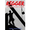 Rigger: A Memoir from High School to High Steel (MR Larry James Neff)(Brožovaná) Rigger: A Memoir from High School to High Steel (MR Larry James Neff)(Brožovaná)