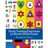 Brain Training Exercises to Boost Brain Power: for Improved Memory, Focus and Cognitive Function Brain Training Exercises to Boost Brain Power: for Improved Memory, Focus and Cognitive Function