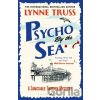 Psycho by the Sea - Lynne Truss Psycho by the Sea - Lynne Truss