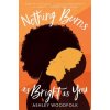 Nothing Burns as Bright as You Nothing Burns as Bright as You