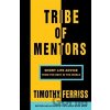 Tribe of Mentors - Timothy Ferriss Tribe of Mentors - Timothy Ferriss