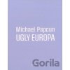 Ugly Europa - Michael Papcun Ugly Europa - Michael Papcun
