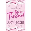 By a Thread (Score Lucy Score)(Brožovaná) By a Thread (Score Lucy Score)(Brožovaná)