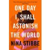One Day I Shall Astonish the World (Nina Stibbe)(Pevná) One Day I Shall Astonish the World (Nina Stibbe)(Pevná)