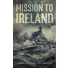 Mission to Ireland (War History Journals)(Brožovaná) Mission to Ireland (War History Journals)(Brožovaná)