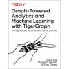 Graph-Powered Analytics and Machine Learning with Tigergraph: Driving Business Outcomes with Connected Data (Lee Victor)