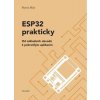ESP32 prakticky - Od základních obvodů k pokročilým aplikacím - Malý Martin ESP32 prakticky - Od základních obvodů k pokročilým aplikacím - Malý Martin