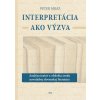 Interpretácia ako výzva (Peter Mráz) Interpretácia ako výzva (Peter Mráz)