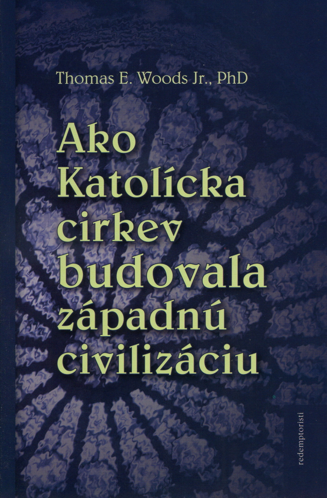 Ako Katolícka cirkev budovala západnú civilizáciu - Thomas E. Woods