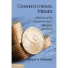 Constitutional Money (Richard H. Timberlake)(Pevná) Constitutional Money (Richard H. Timberlake)(Pevná)