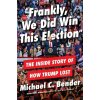 Frankly, We Did Win This Election - Michael Bender Frankly, We Did Win This Election - Michael Bender