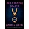 Our Crooked Hearts (ALBERT MELISSA)(Pevná) Our Crooked Hearts (ALBERT MELISSA)(Pevná)