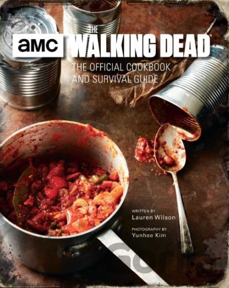 The Walking Dead: The Official Cookbook and Survival Guide - Lauren Wilson