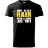 Who Needs Hair With A Body Like This - Tričko extra veľké (5-8XL) - 5XL ( Čierna ) Who Needs Hair With A Body Like This - Tričko extra veľké (5-8XL) - 5XL ( Čierna )
