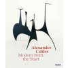 Alexander Calder: Modern from the Start (Cara Manes)(Pevná) Alexander Calder: Modern from the Start (Cara Manes)(Pevná)