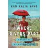 Where Rivers Part - Kao Kalia Yang Where Rivers Part - Kao Kalia Yang