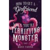 How to Get a Girlfriend (When You're a Terrifying Monster) (Marie Cardno)(Brožovaná) How to Get a Girlfriend (When You're a Terrifying Monster) (Marie Cardno)(Brožovaná)