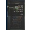 Power Distribution for Electric Railroads (Louis Bell)(Pevná) Power Distribution for Electric Railroads (Louis Bell)(Pevná)