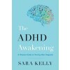 The ADHD Awakening (Sara Kelly)(Brožovaná) The ADHD Awakening (Sara Kelly)(Brožovaná)