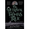 The Betrayal of Thomas True - A. J. West The Betrayal of Thomas True - A. J. West