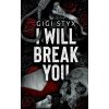 I Will Break you - Gigi Styx I Will Break you - Gigi Styx