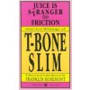 Juice Is Stranger Than Friction: Selected Writings of T-Bone Slim Juice Is Stranger Than Friction: Selected Writings of T-Bone Slim