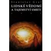 Lidské vědomí a tajemství smrti - brožovaná Grof Stanislav