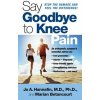 Say Goodbye to Knee Pain Say Goodbye to Knee Pain
