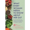 What Every Woman Needs to Know About Her Gut What Every Woman Needs to Know About Her Gut
